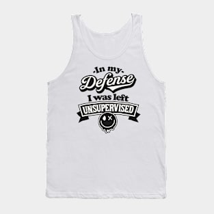 In my defense I was left unsupervised Funny Quote Sarcastic Sayings Humor Gift Tank Top